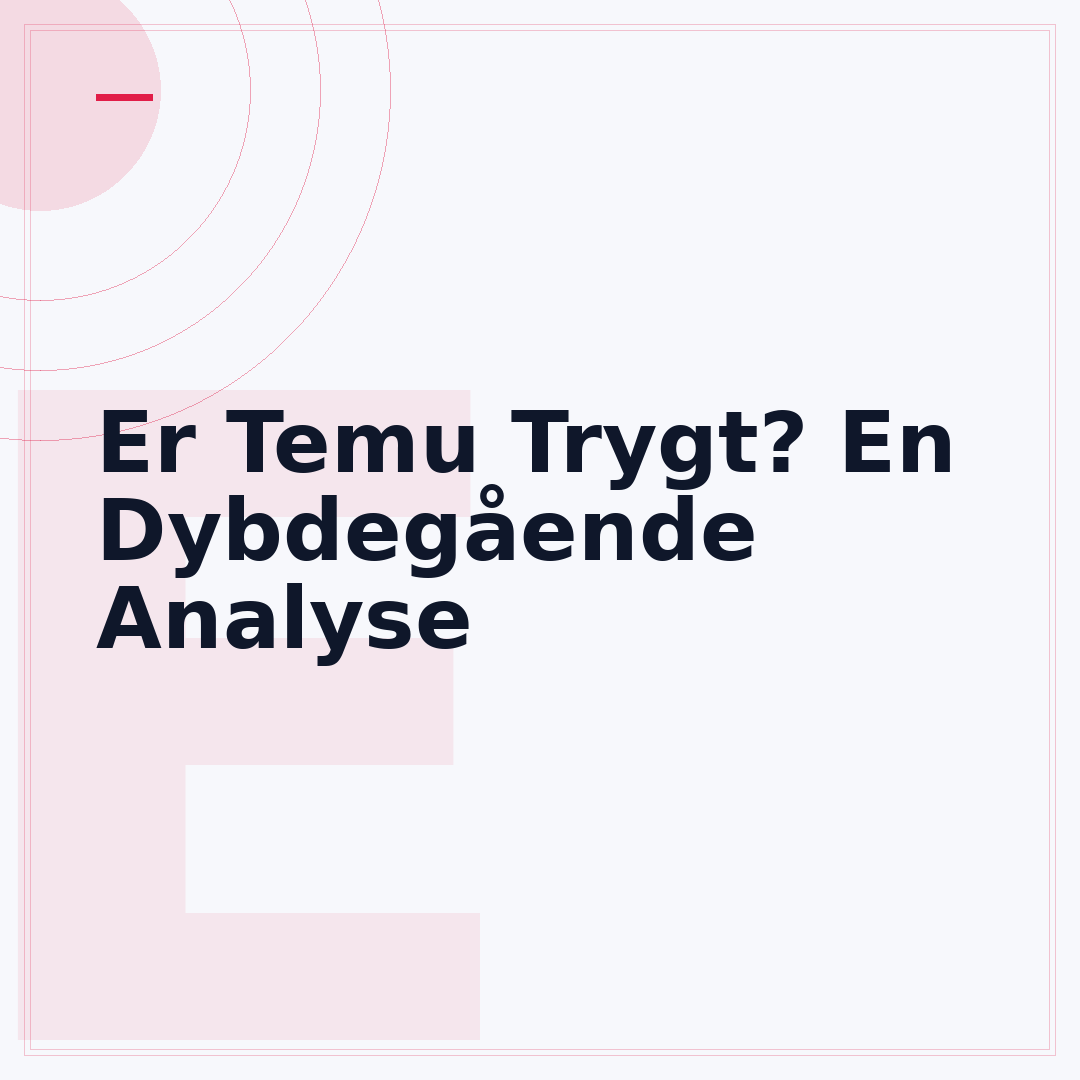 Er Temu Trygt? En Dybdegående Analyse
