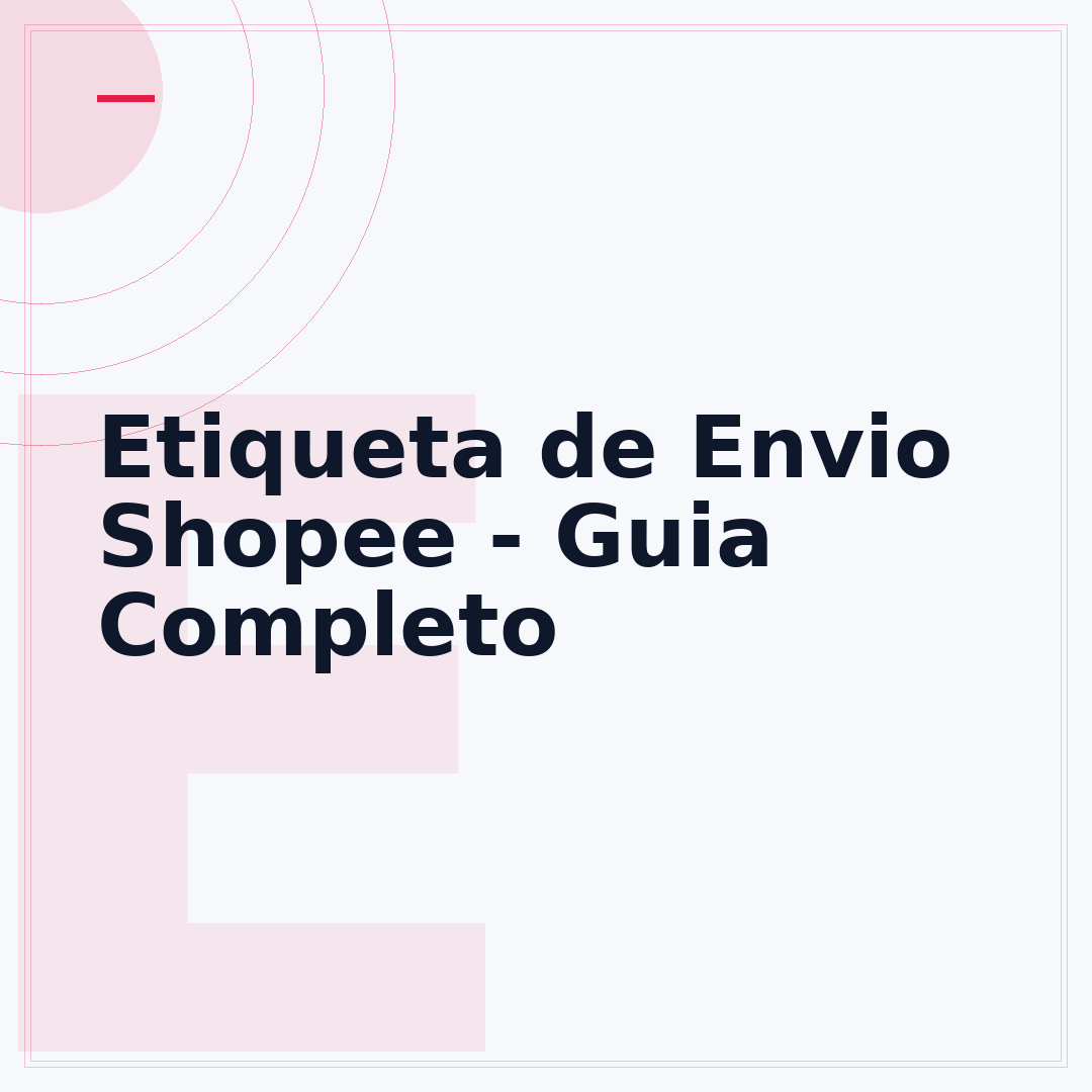 Etiqueta de Envio Shopee - Guia Completo