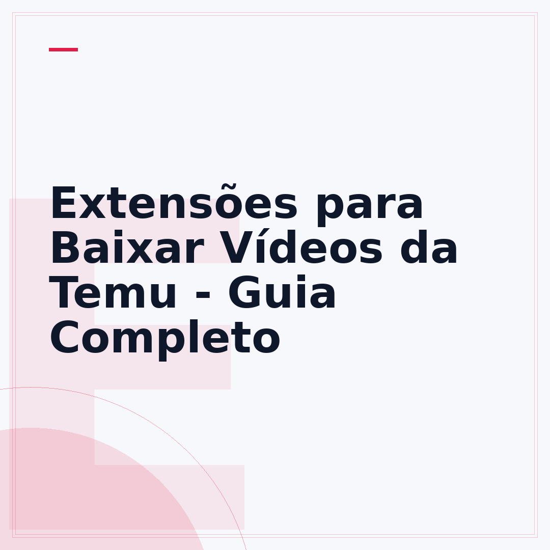 Extensões para Baixar Vídeos da Temu - Guia Completo