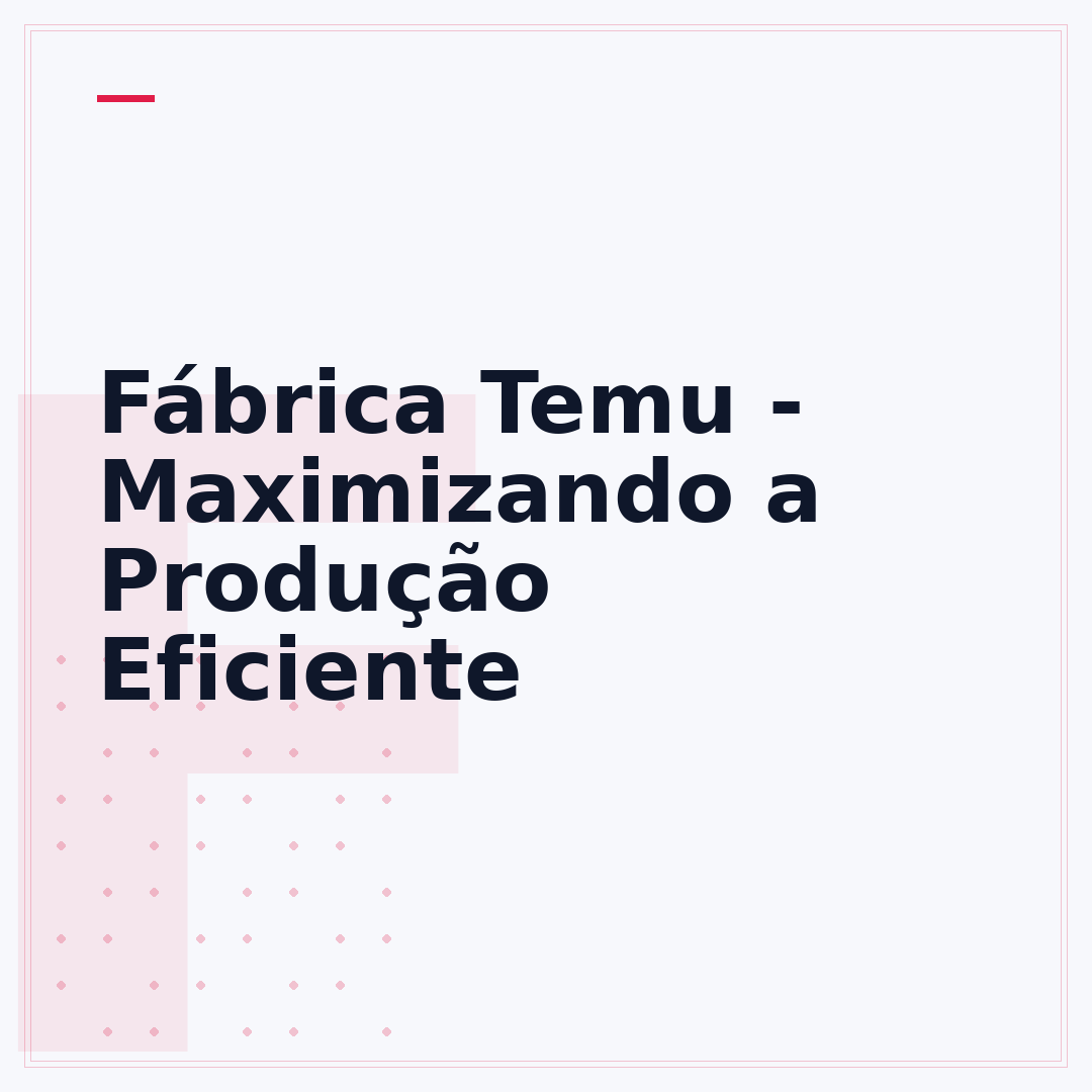 Fábrica Temu - Maximizando a Produção Eficiente