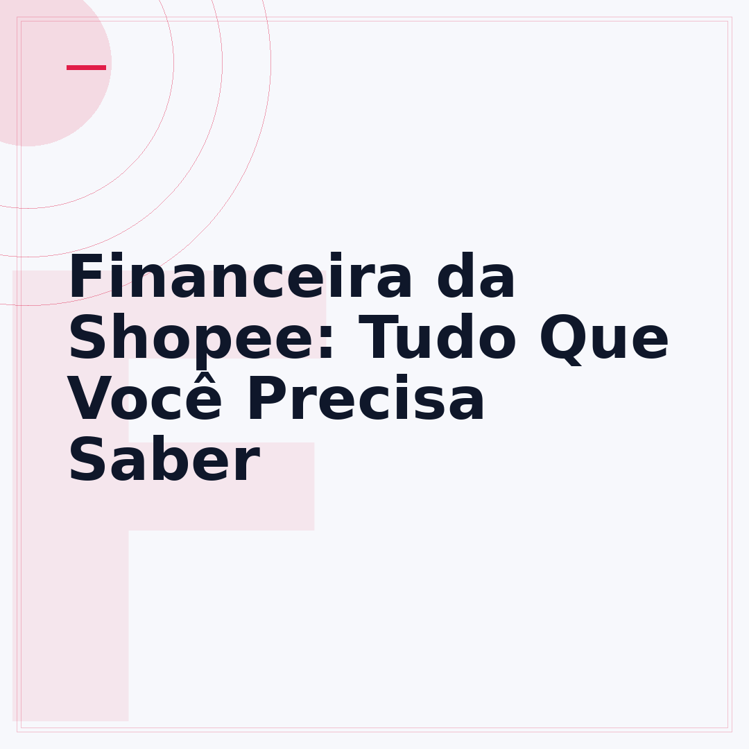 Financeira da Shopee: Tudo Que Você Precisa Saber
