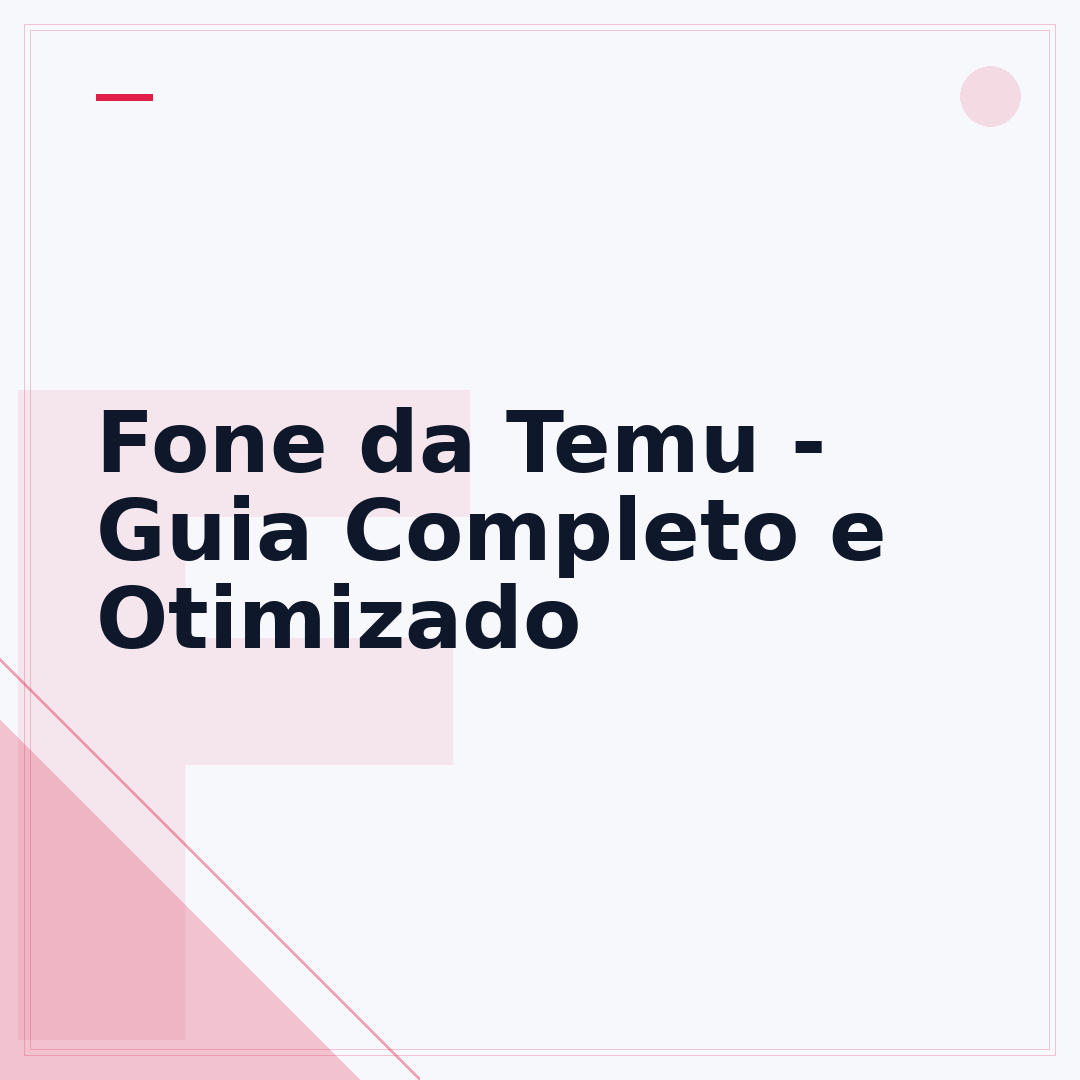 Fone da Temu - Guia Completo e Otimizado