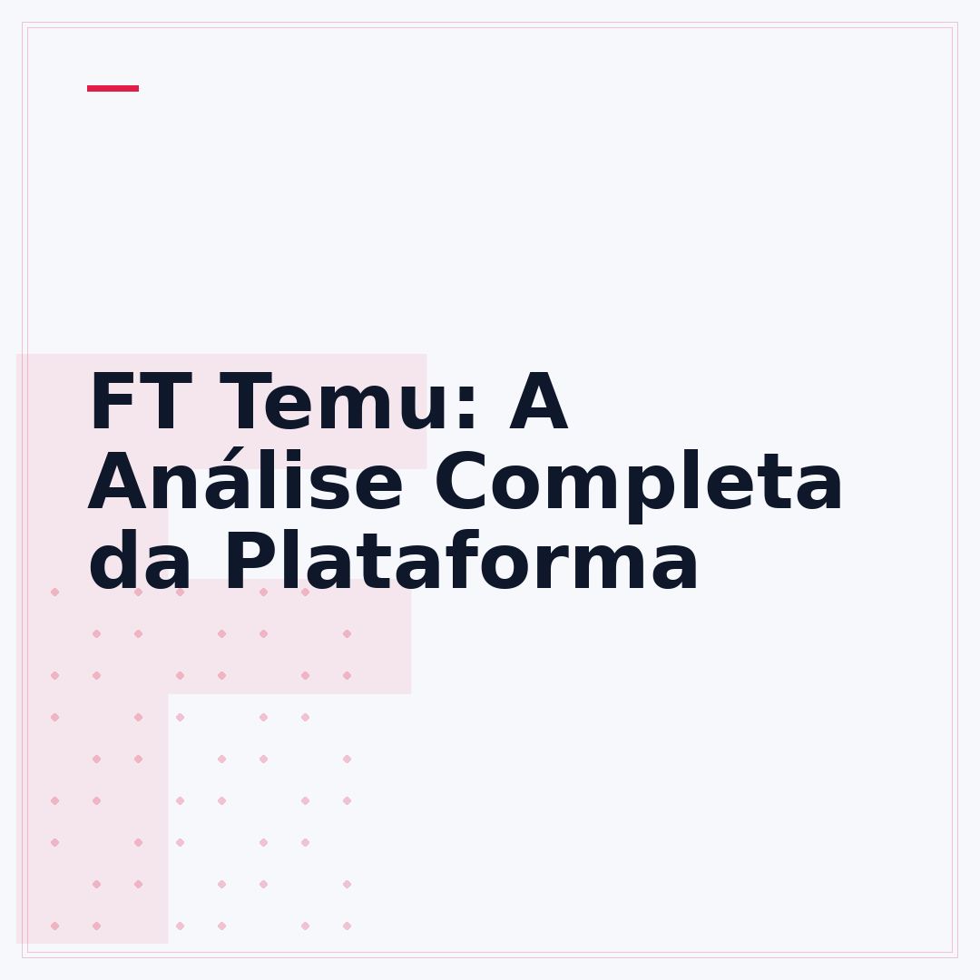 FT Temu: A Análise Completa da Plataforma