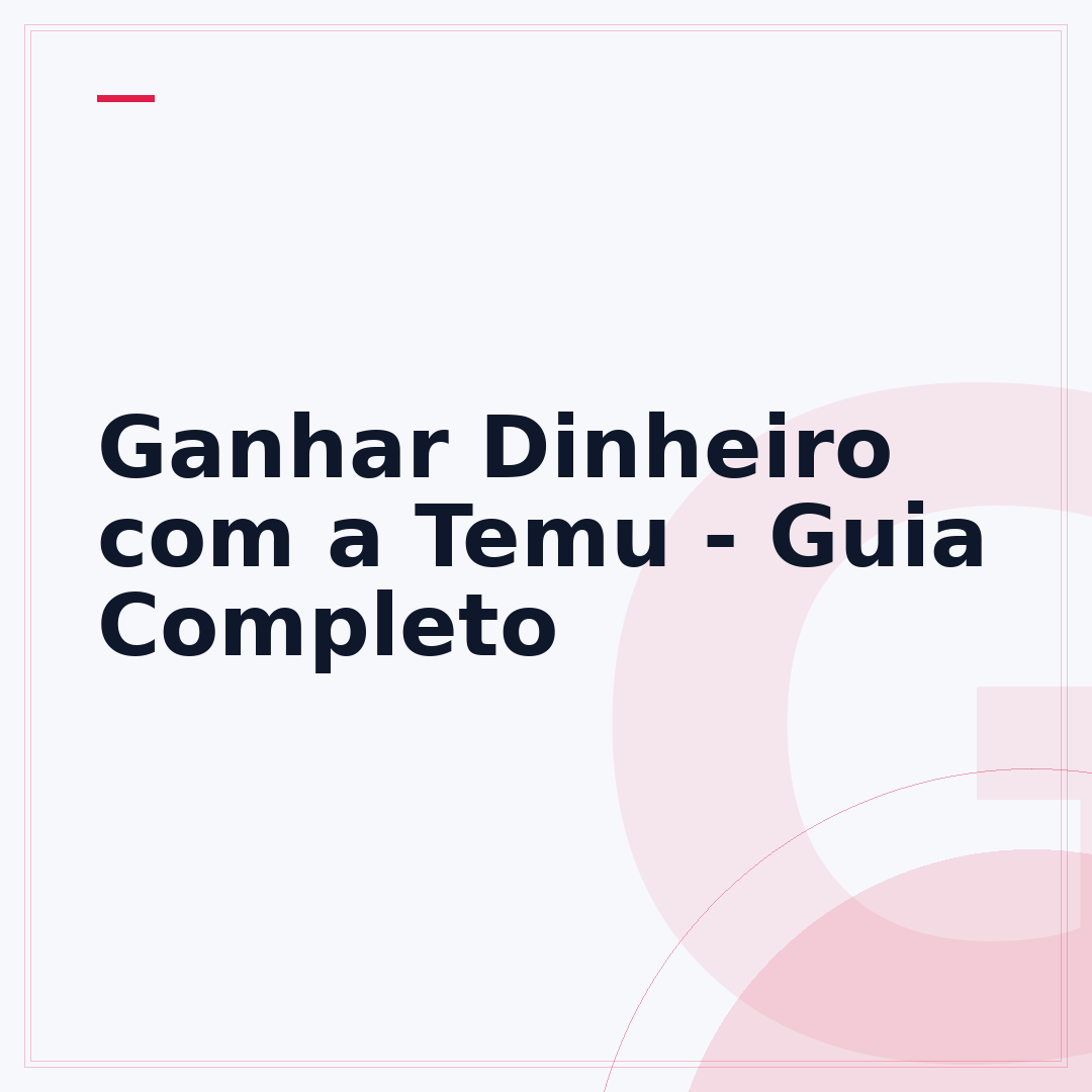 Ganhar Dinheiro com a Temu - Guia Completo
