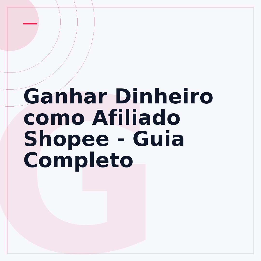 Ganhar Dinheiro como Afiliado Shopee - Guia Completo