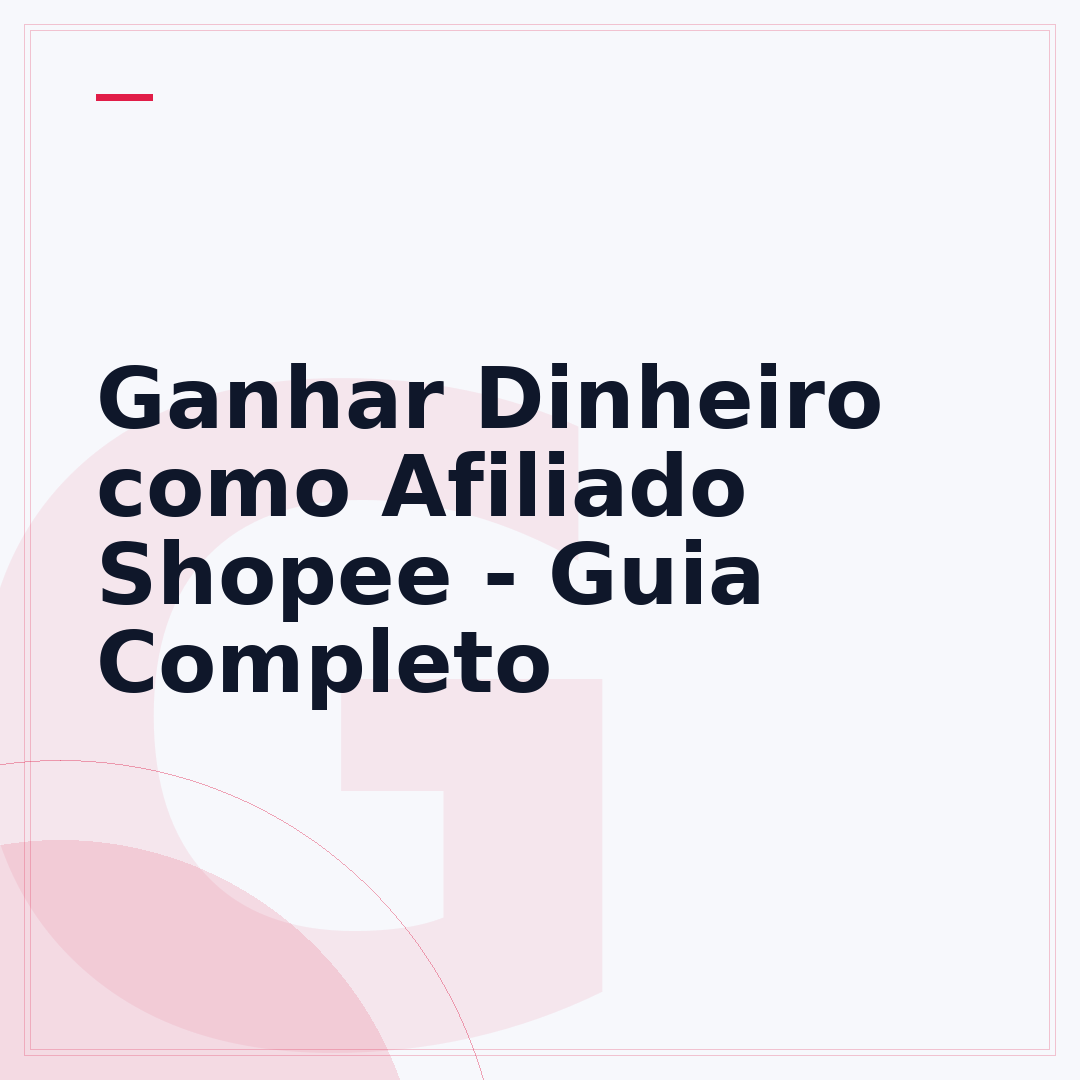 Ganhar Dinheiro como Afiliado Shopee - Guia Completo