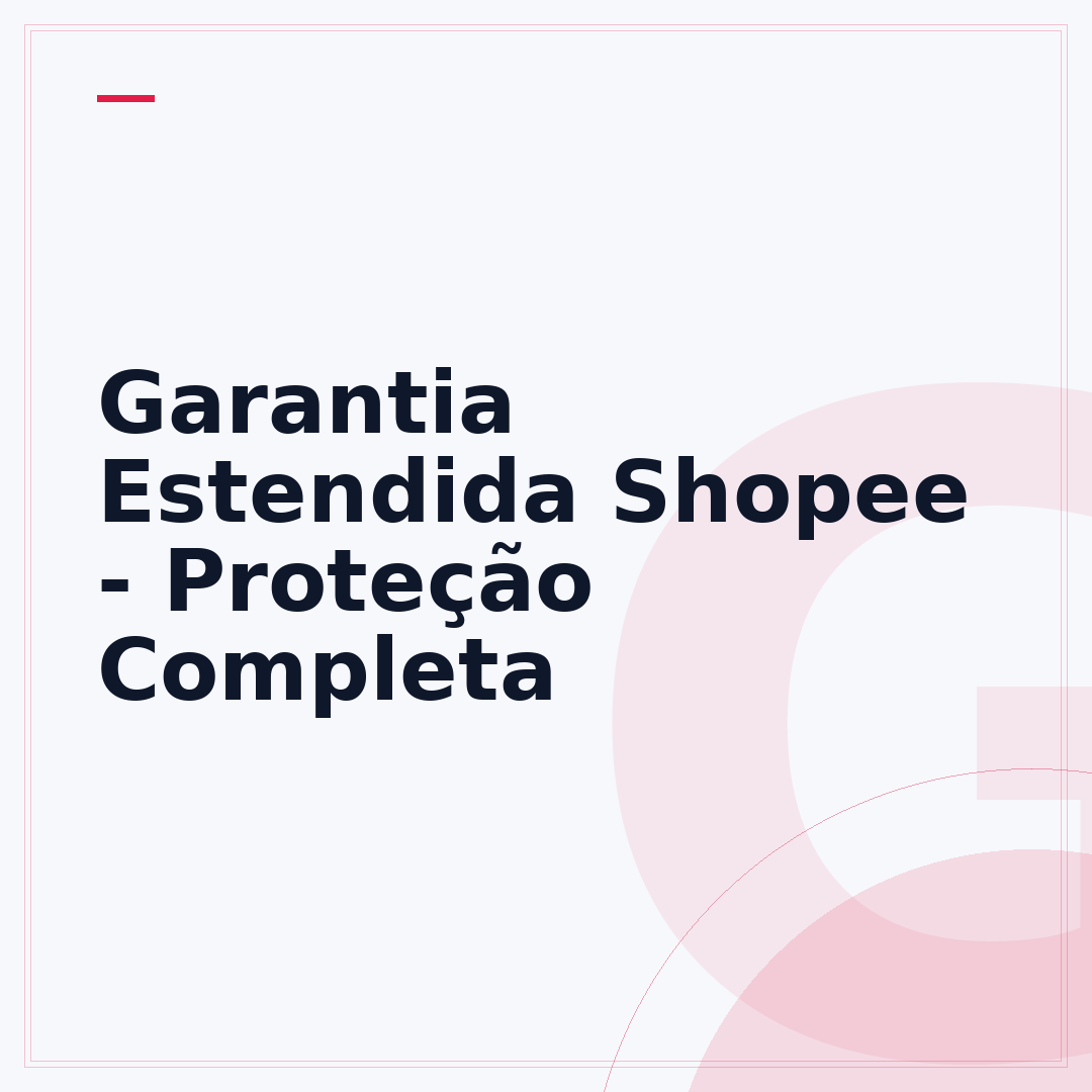 Garantia Estendida Shopee - Proteção Completa