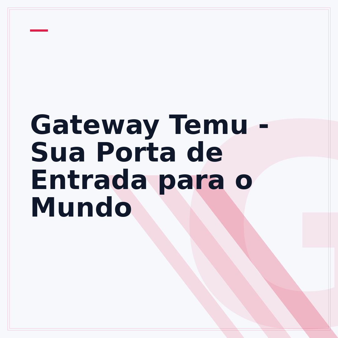 Gateway Temu - Sua Porta de Entrada para o Mundo