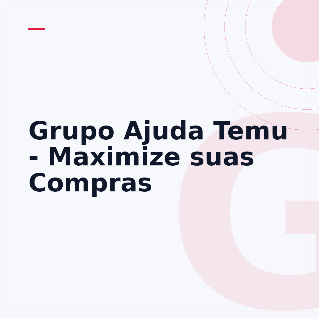 Grupo Ajuda Temu - Maximize suas Compras
