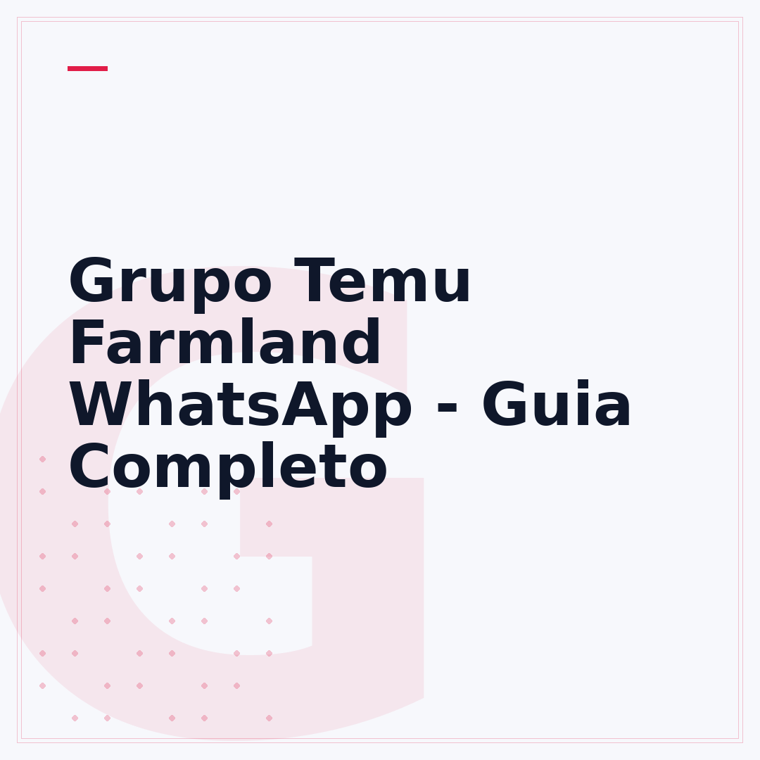 Grupo Temu Farmland WhatsApp - Guia Completo