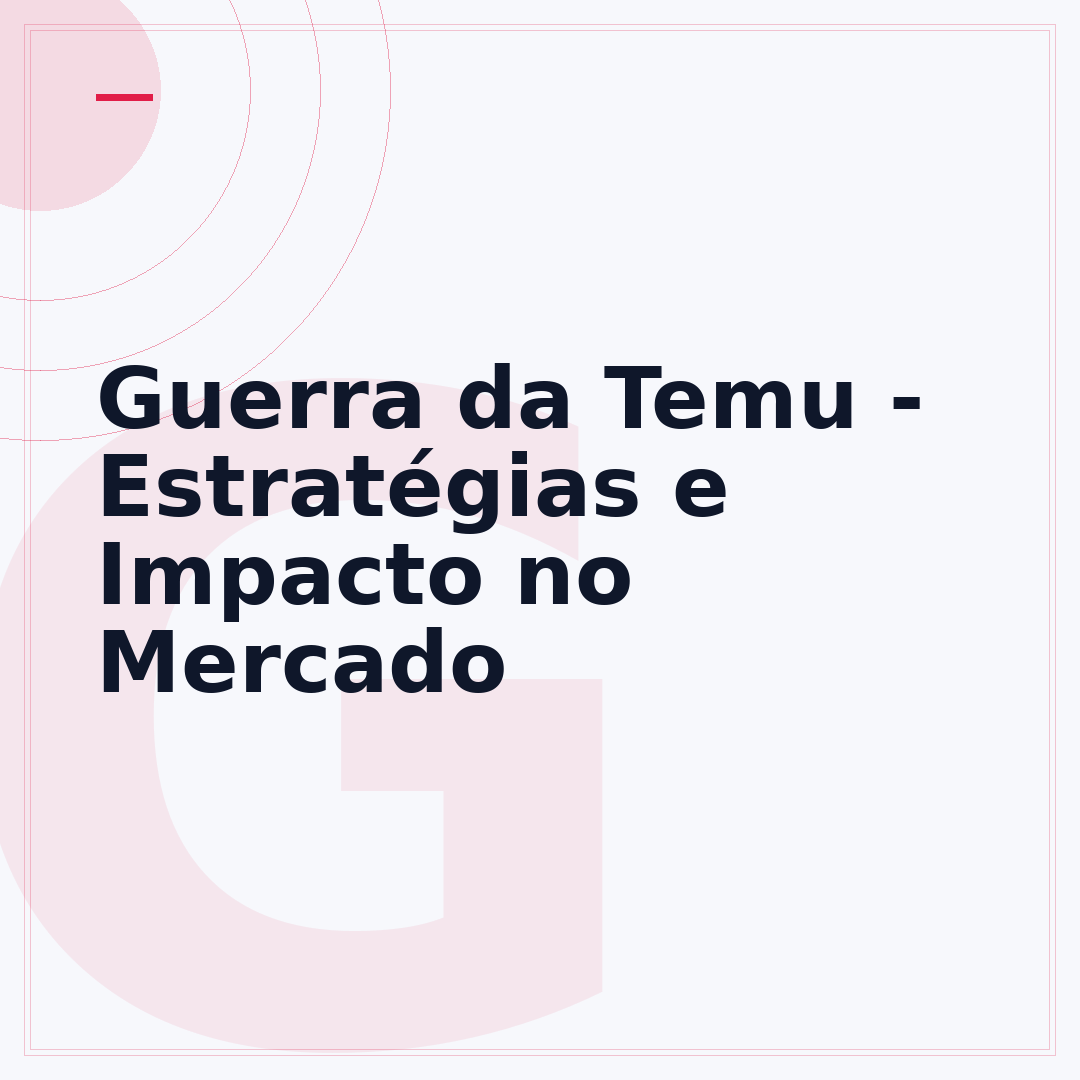Guerra da Temu - Estratégias e Impacto no Mercado