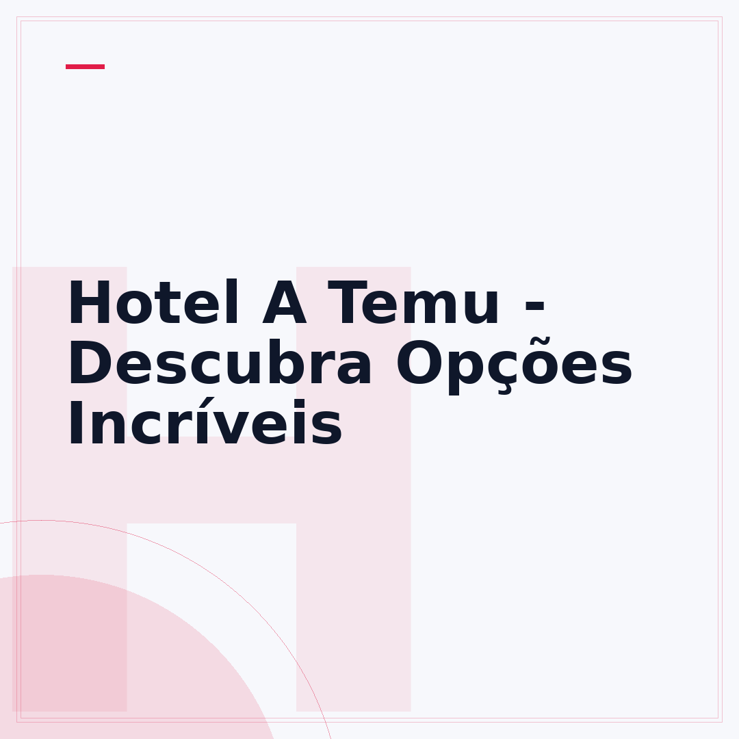 Hotel A Temu - Descubra Opções Incríveis