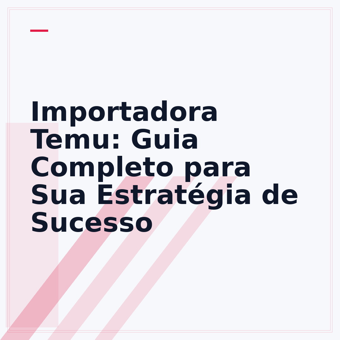 Importadora Temu: Guia Completo para Sua Estratégia de Sucesso