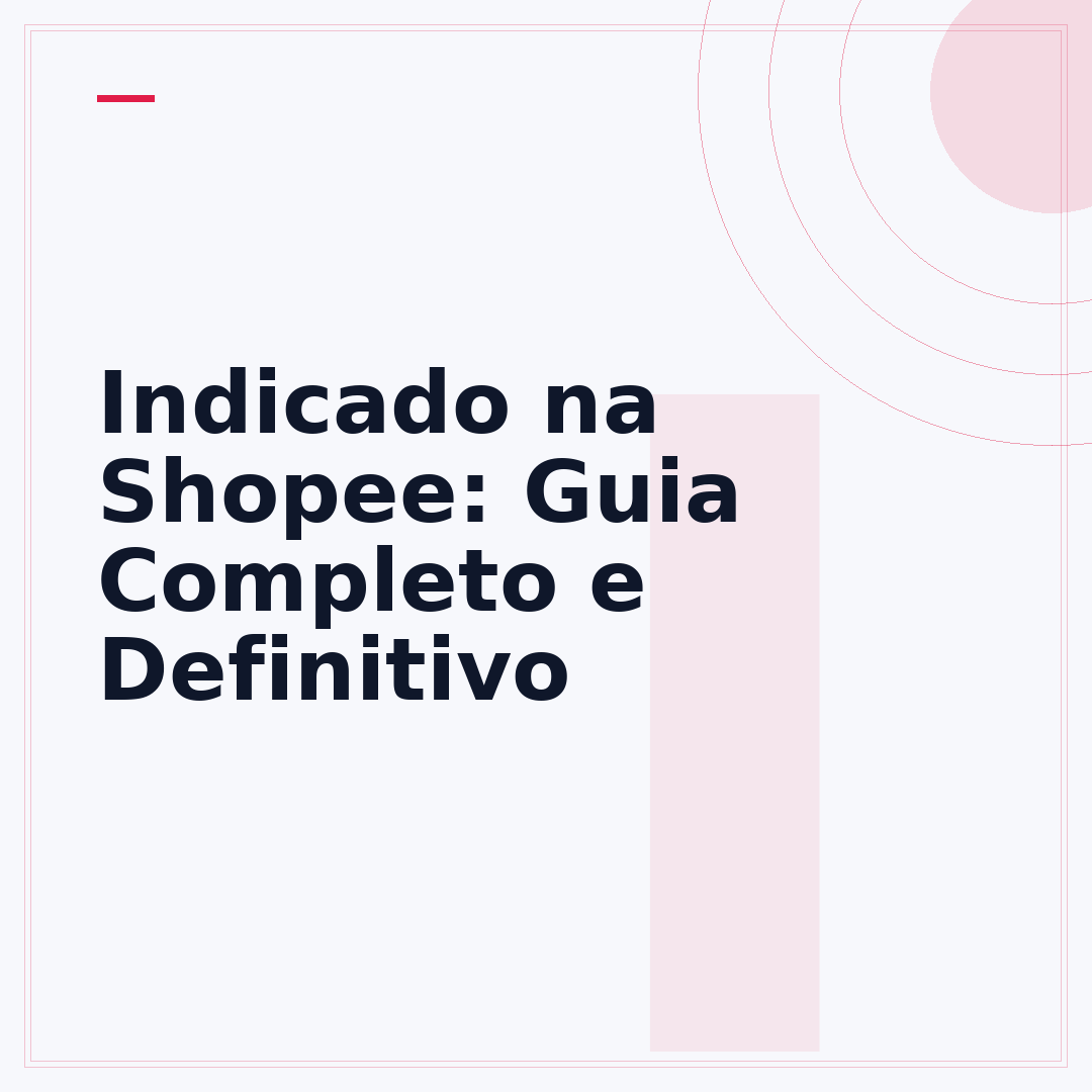 Indicado na Shopee: Guia Completo e Definitivo