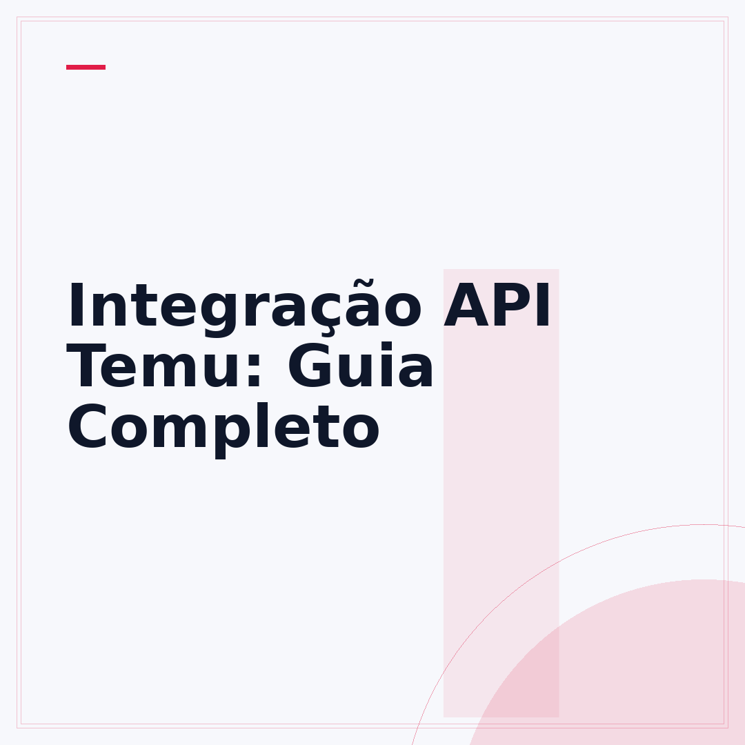 Integração API Temu: Guia Completo