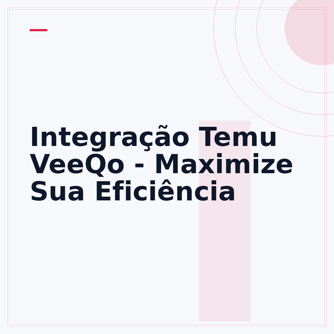 Integração Temu VeeQo - Maximize Sua Eficiência