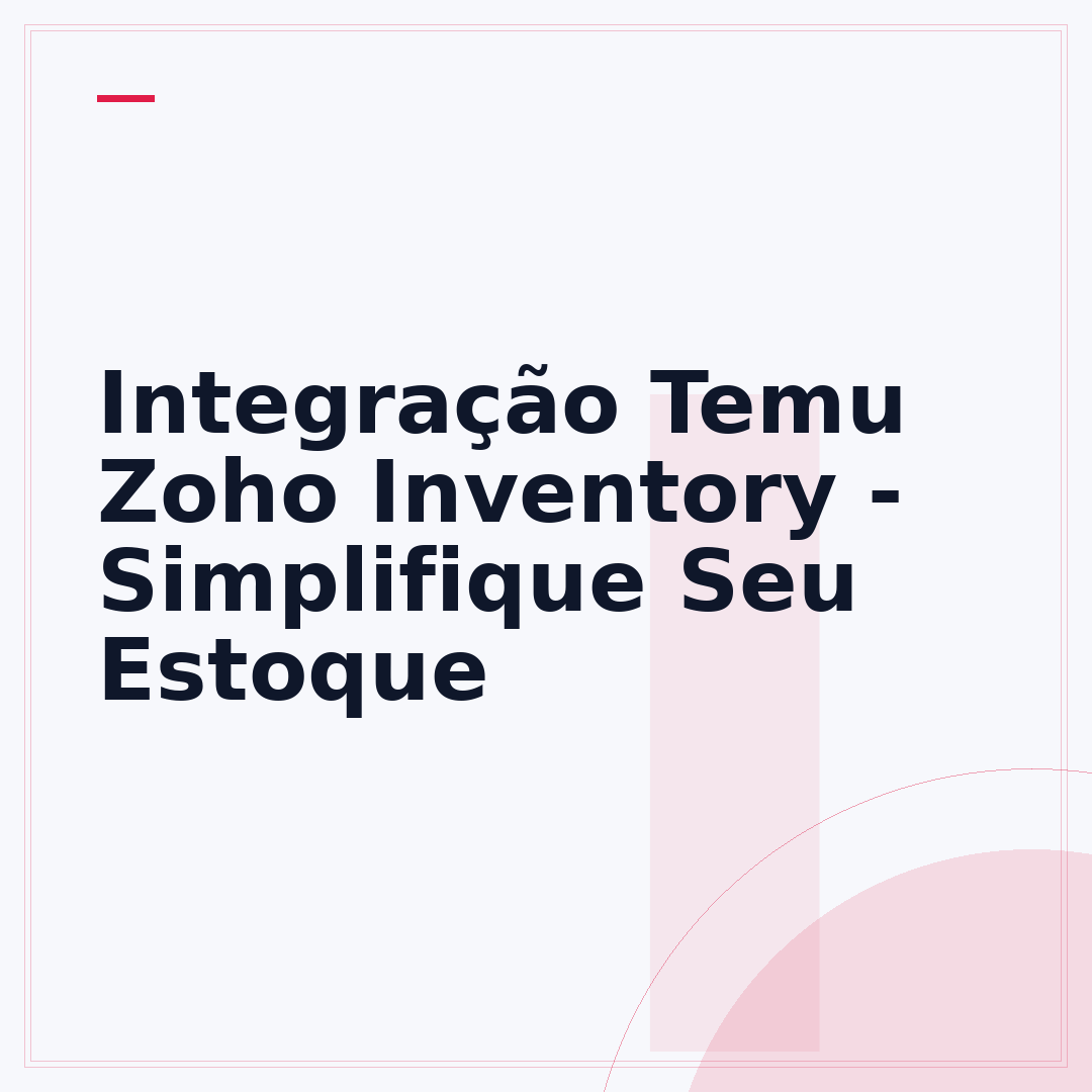 Integração Temu Zoho Inventory - Simplifique Seu Estoque