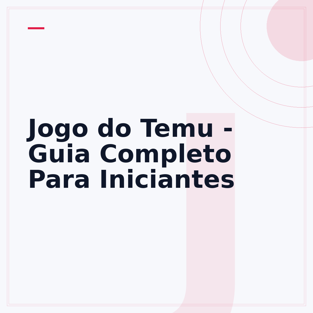 Jogo do Temu - Guia Completo Para Iniciantes