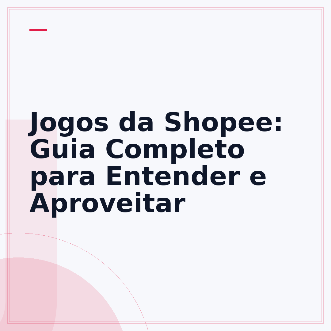 Jogos da Shopee: Guia Completo para Entender e Aproveitar