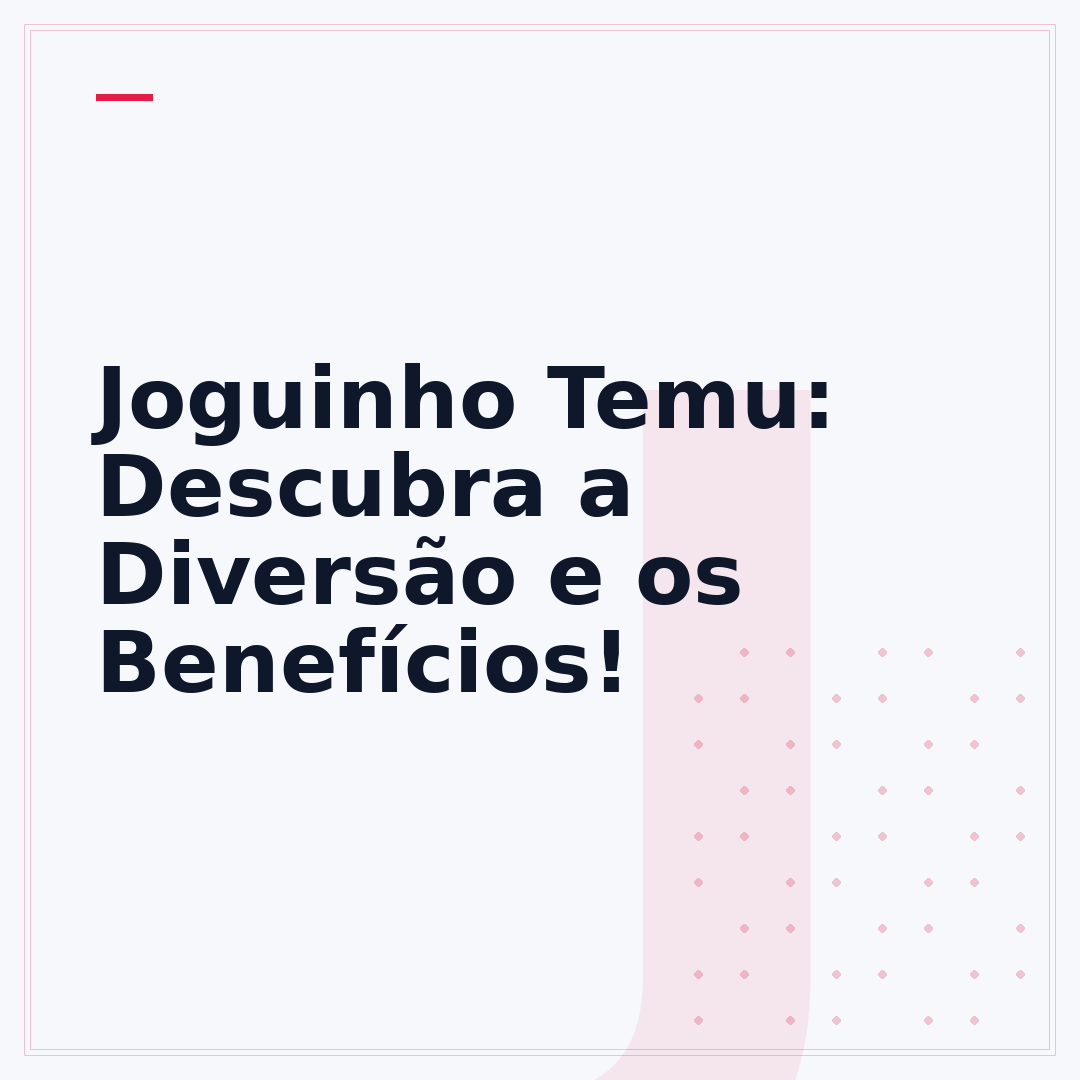 Joguinho Temu: Descubra a Diversão e os Benefícios!