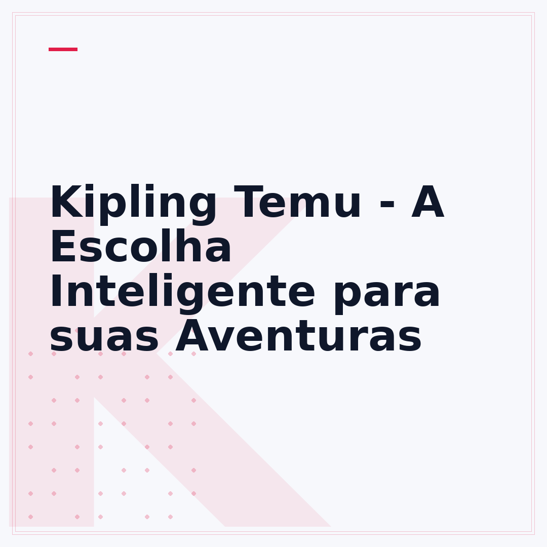 Kipling Temu - A Escolha Inteligente para suas Aventuras
