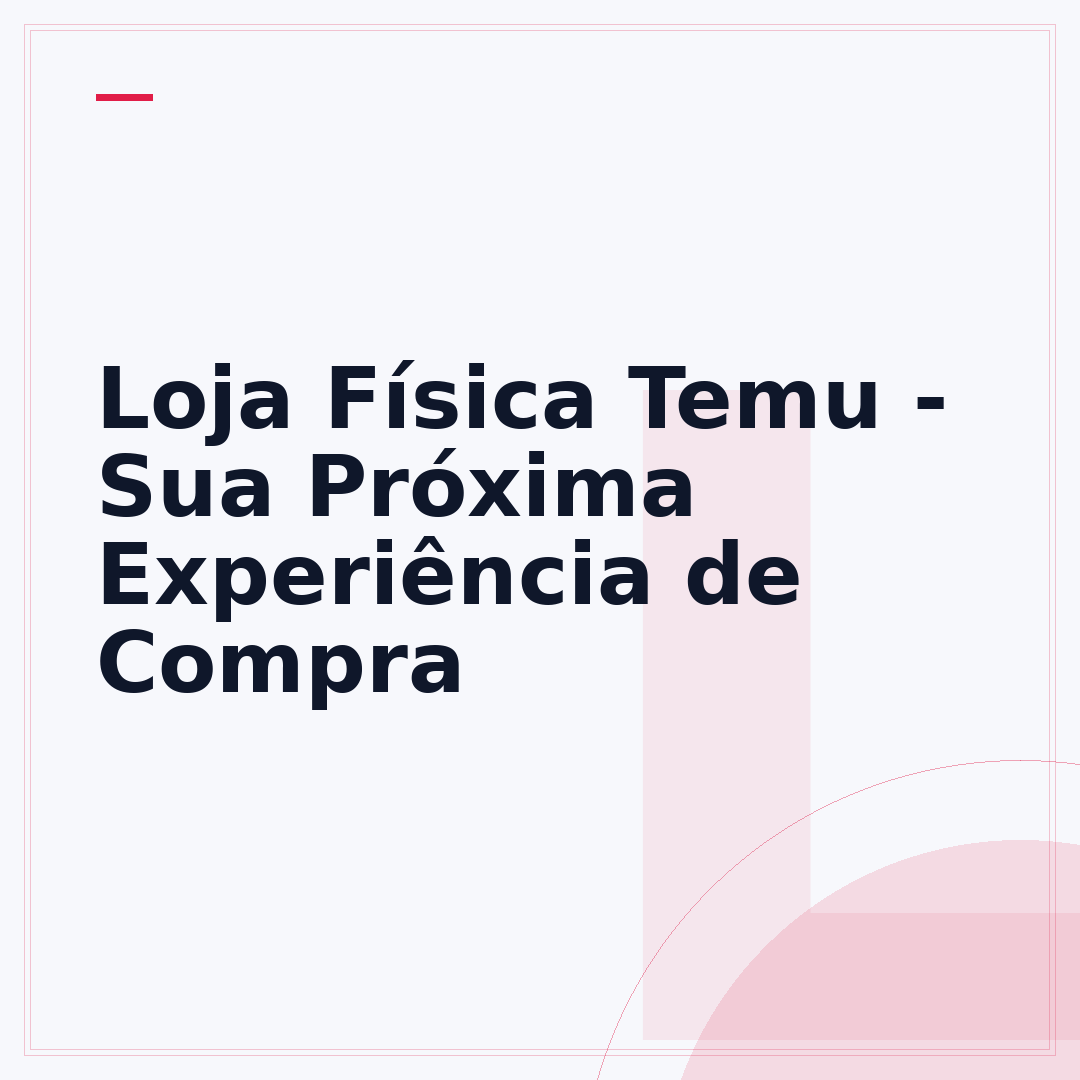 Loja Física Temu - Sua Próxima Experiência de Compra