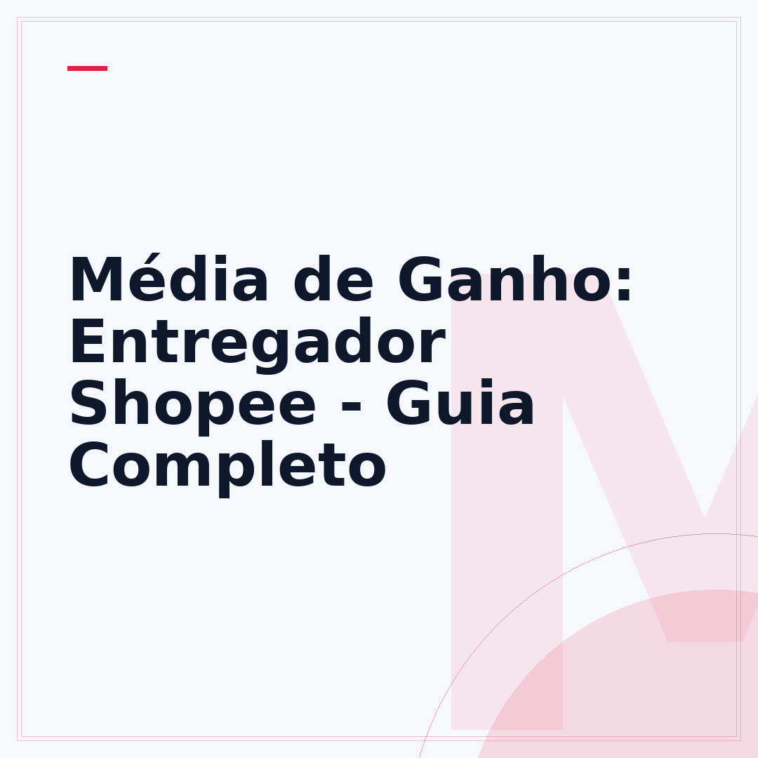 Média de Ganho: Entregador Shopee - Guia Completo