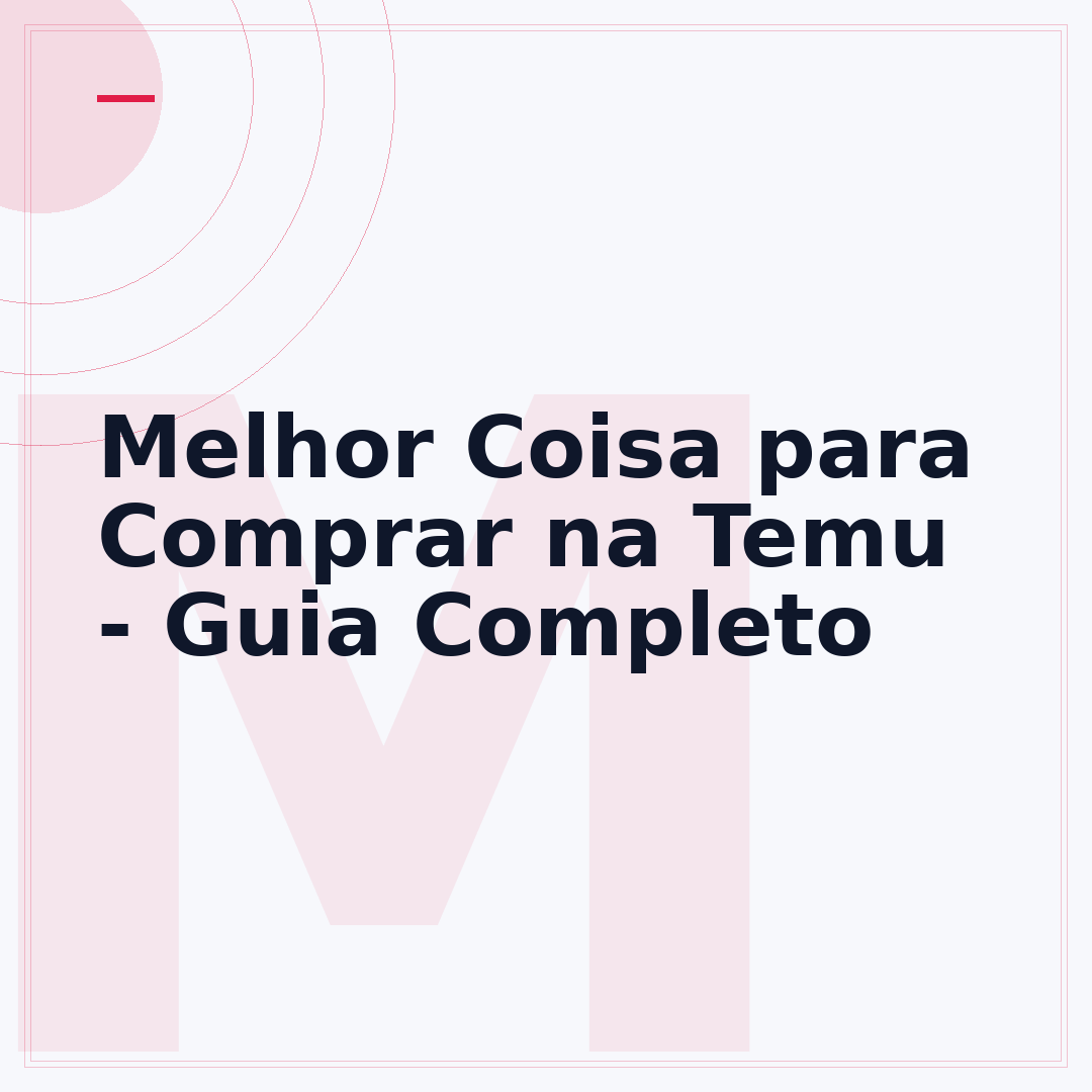 Melhor Coisa para Comprar na Temu - Guia Completo
