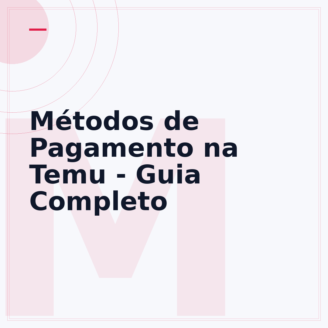 Métodos de Pagamento na Temu - Guia Completo