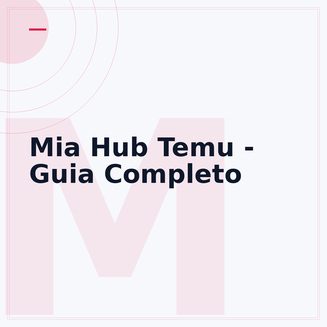 Mia Hub Temu - Guia Completo
