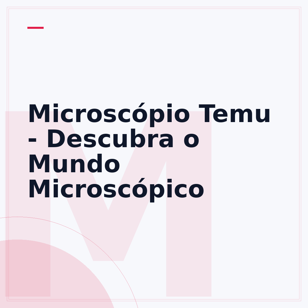 Microscópio Temu - Descubra o Mundo Microscópico
