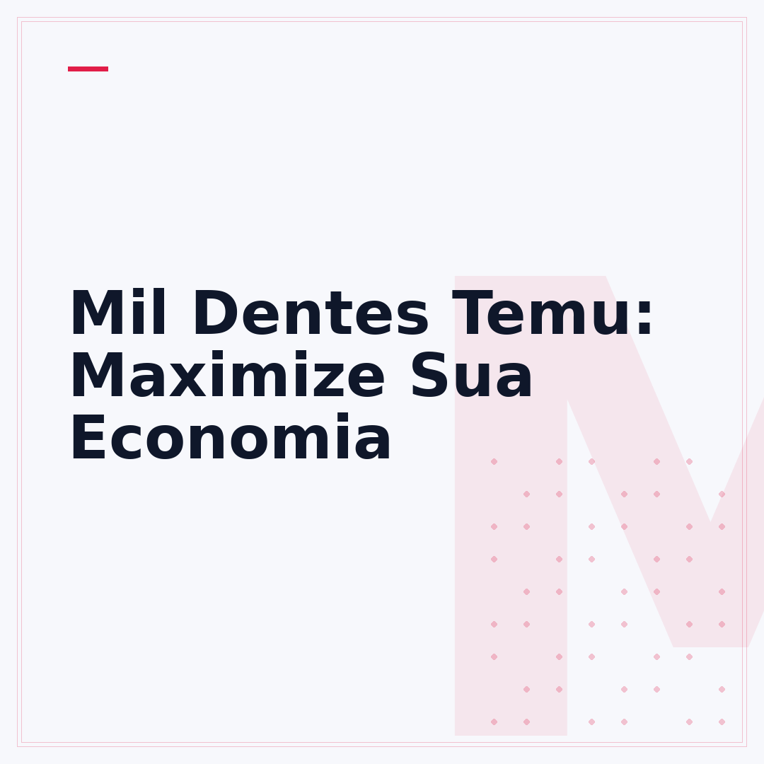 Mil Dentes Temu: Maximize Sua Economia