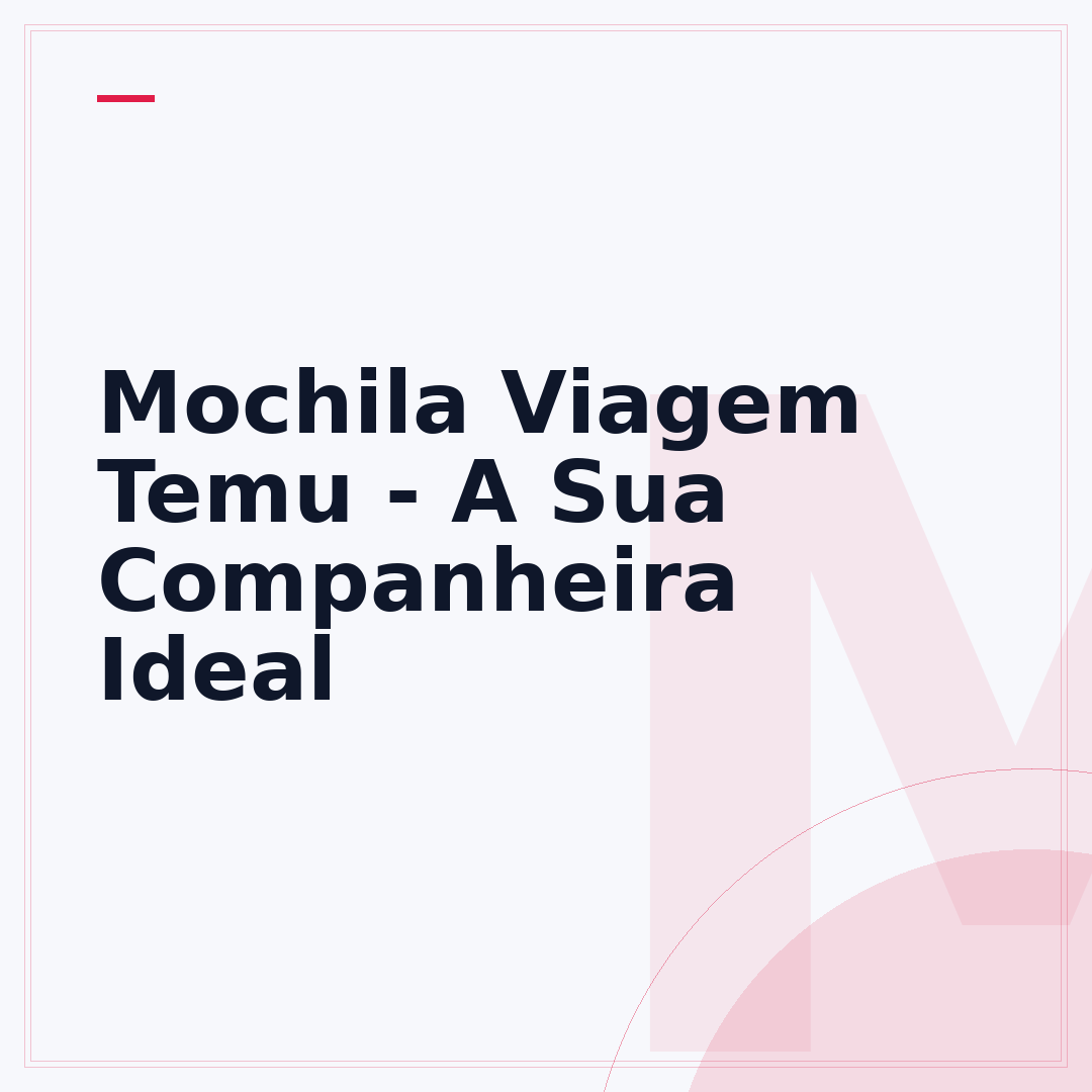 Mochila Viagem Temu - A Sua Companheira Ideal