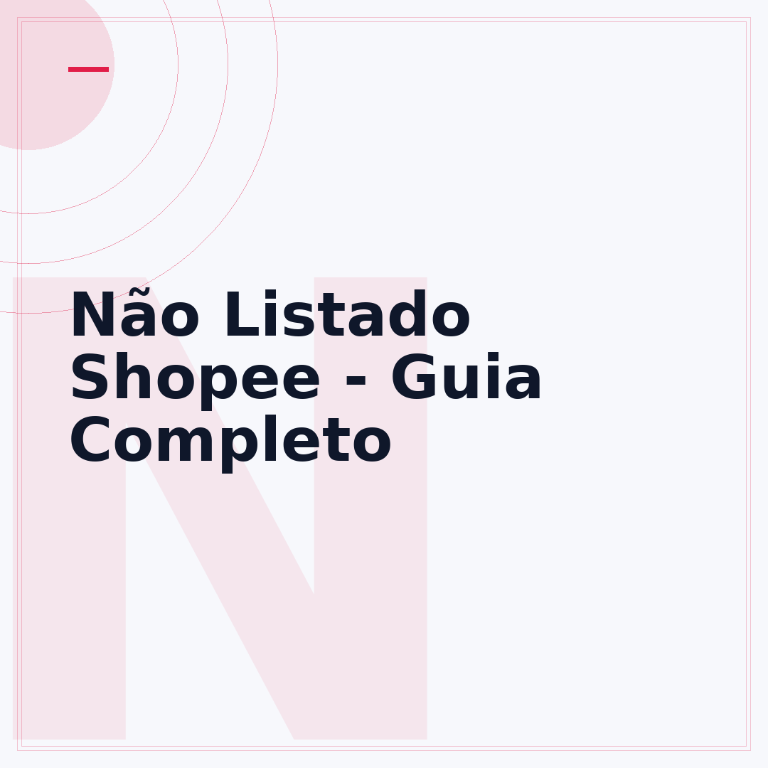 Não Listado Shopee - Guia Completo