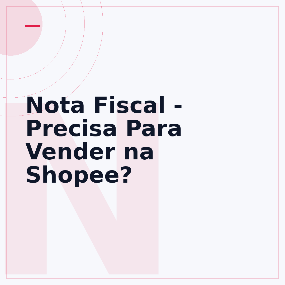 Nota Fiscal - Precisa Para Vender na Shopee?