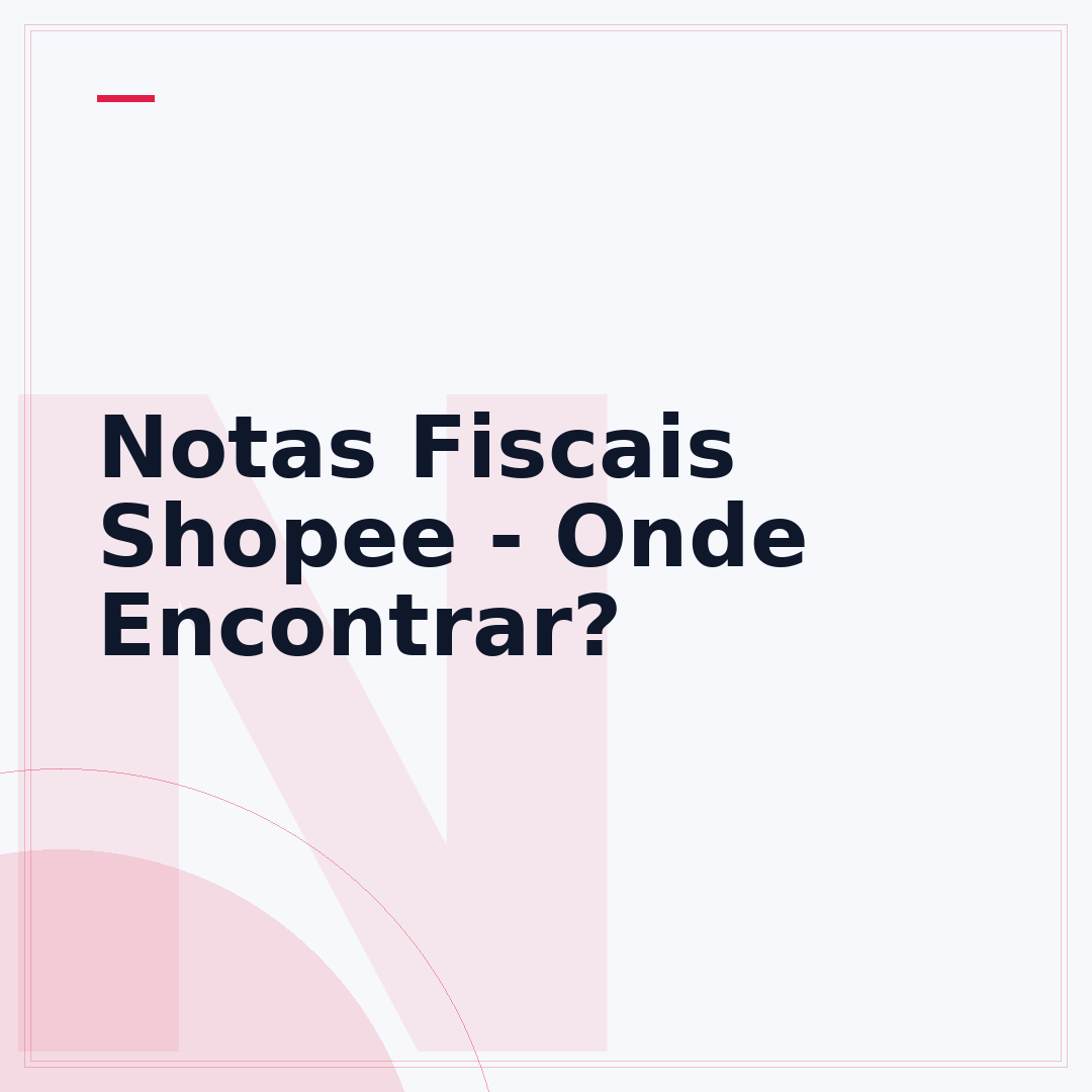 Notas Fiscais Shopee - Onde Encontrar?