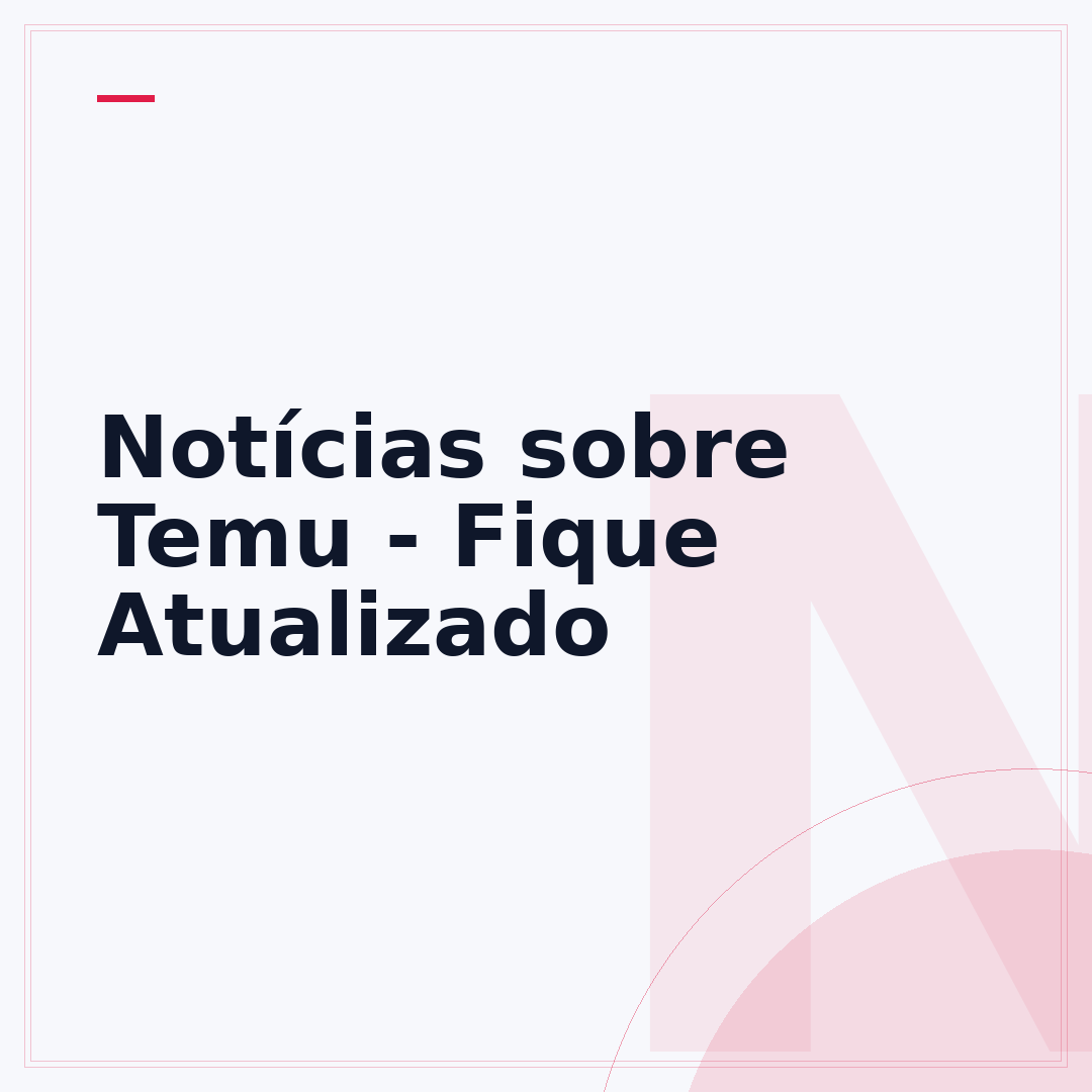 Notícias sobre Temu - Fique Atualizado
