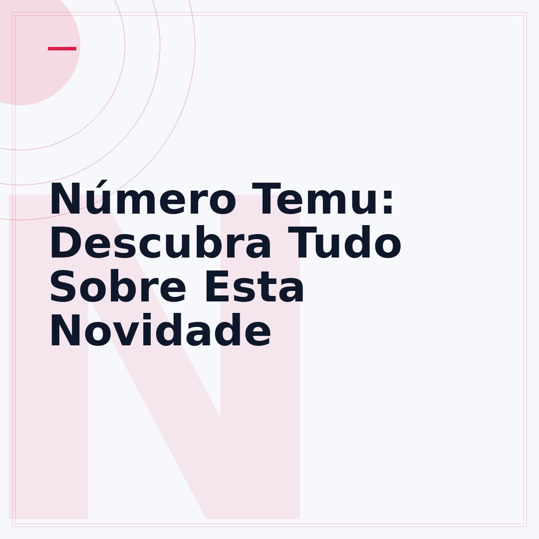 Número Temu: Descubra Tudo Sobre Esta Novidade