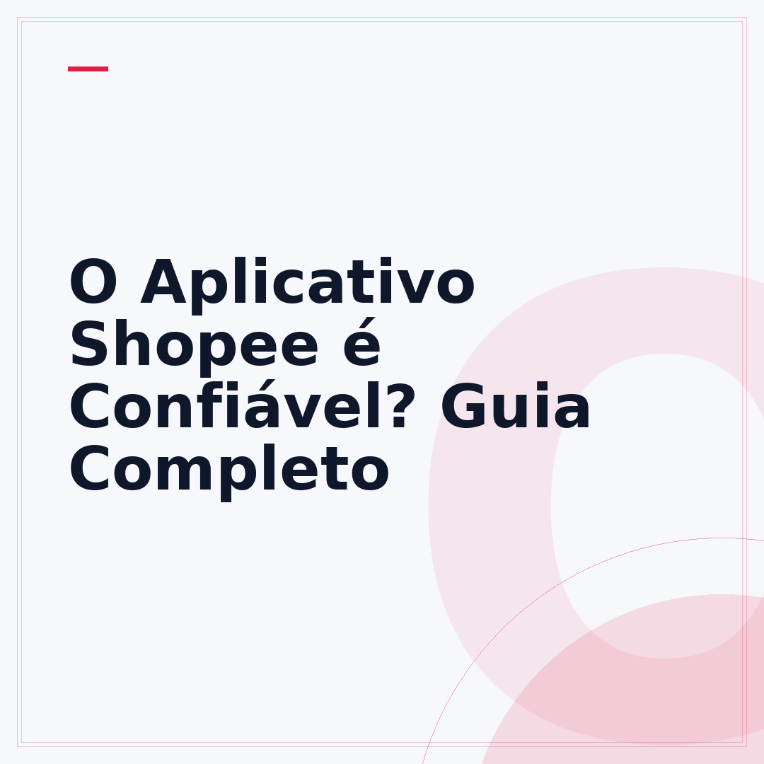 O Aplicativo Shopee é Confiável? Guia Completo