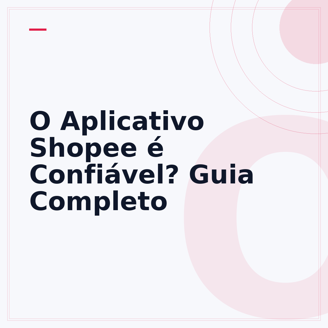 O Aplicativo Shopee é Confiável? Guia Completo
