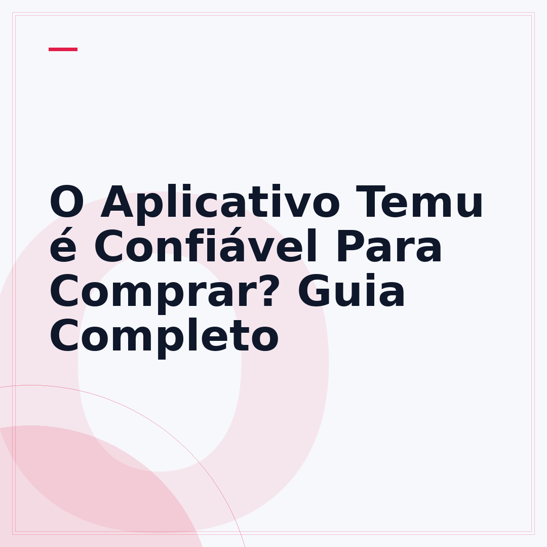 O Aplicativo Temu é Confiável Para Comprar? Guia Completo