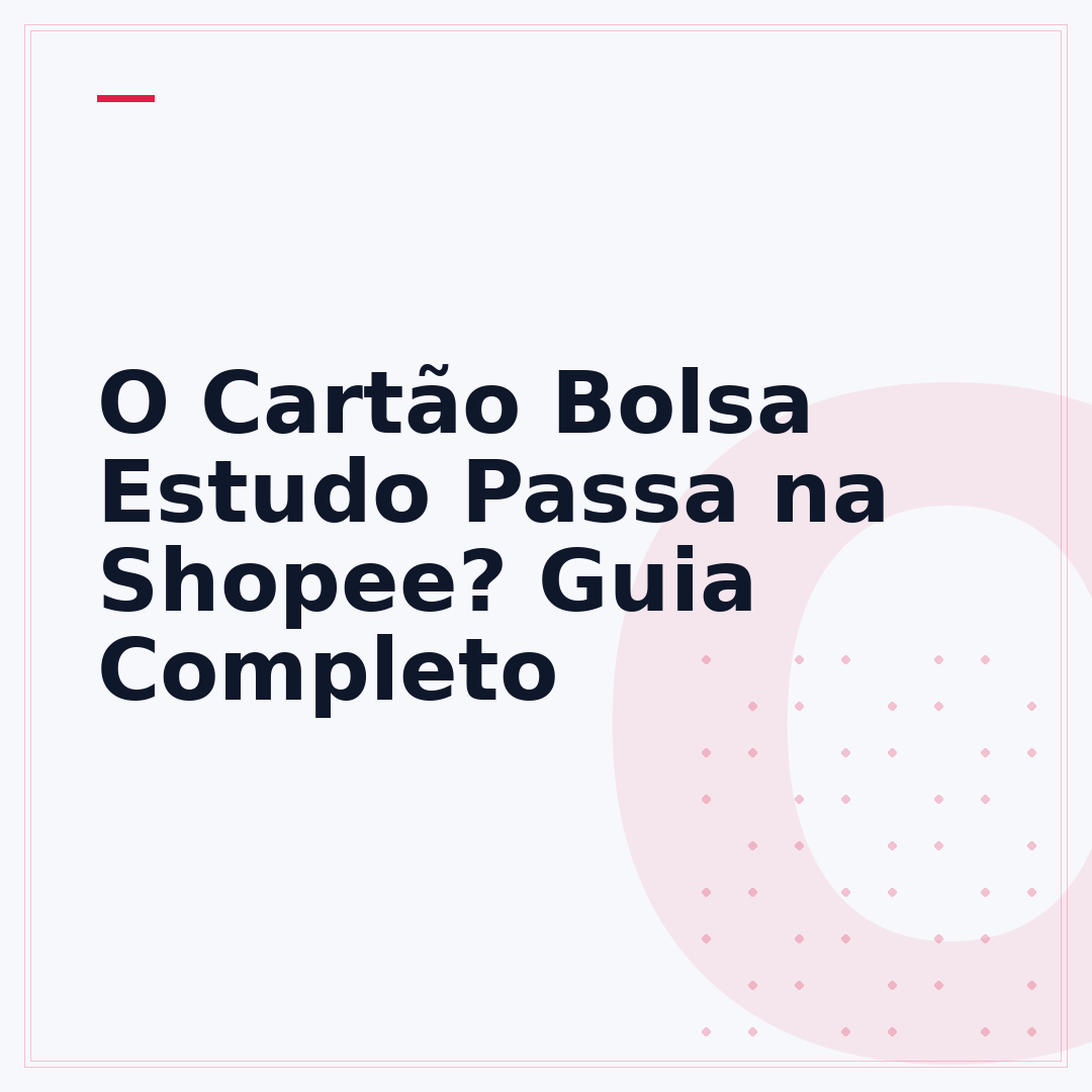 O Cartão Bolsa Estudo Passa na Shopee? Guia Completo