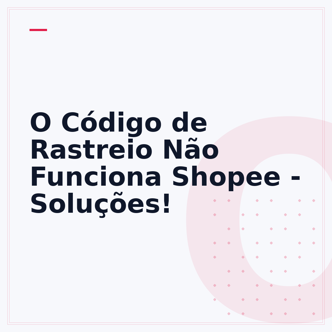 O Código de Rastreio Não Funciona Shopee - Soluções!