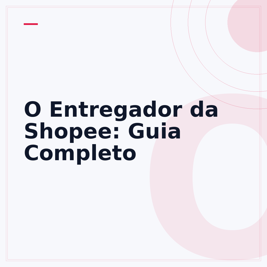 O Entregador da Shopee: Guia Completo