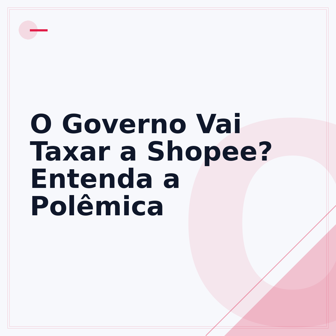 O Governo Vai Taxar a Shopee? Entenda a Polêmica