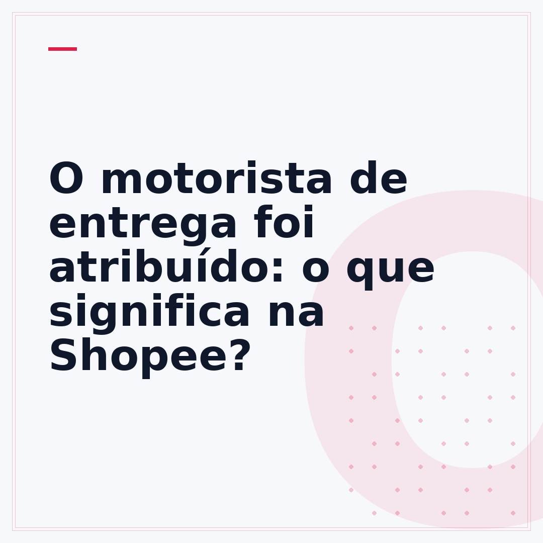 O motorista de entrega foi atribuído: o que significa na Shopee?