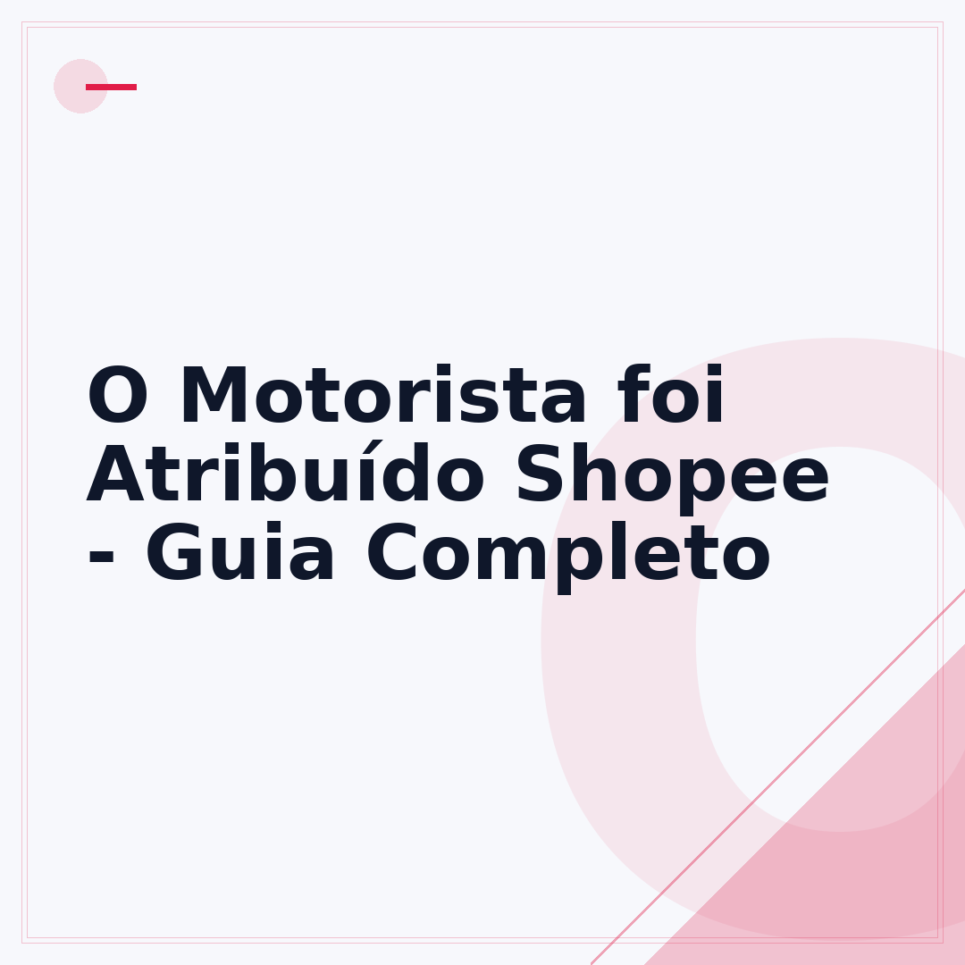 O Motorista foi Atribuído Shopee - Guia Completo