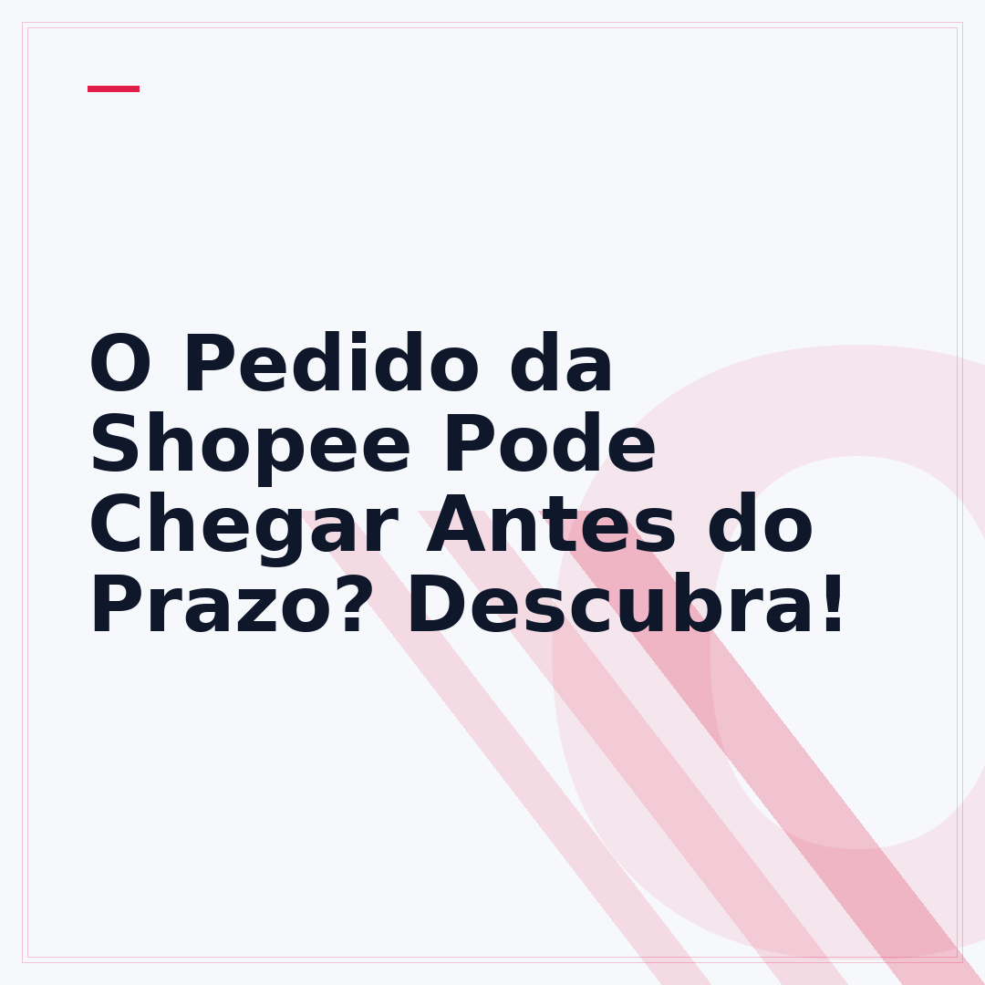 O Pedido da Shopee Pode Chegar Antes do Prazo? Descubra!