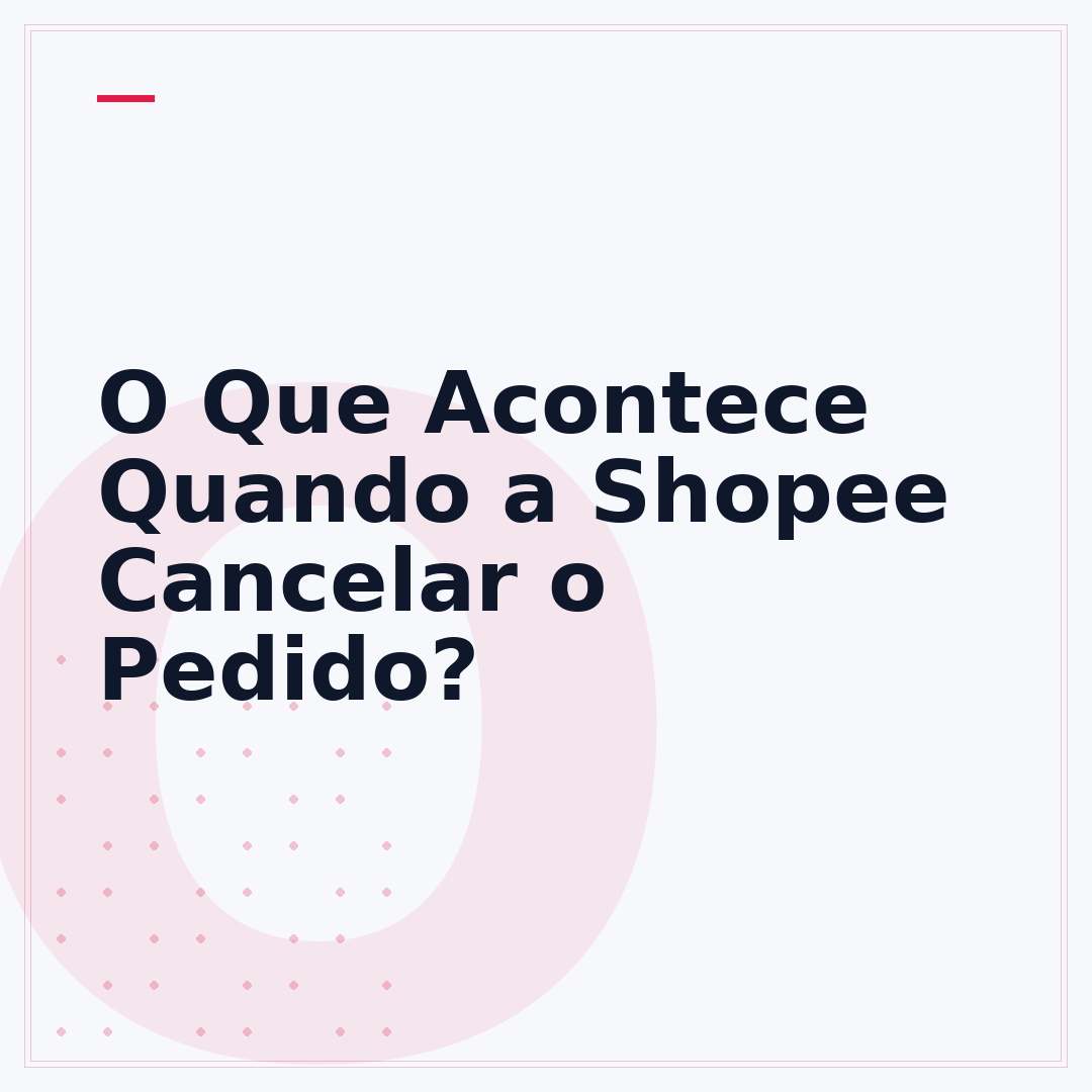 O Que Acontece Quando a Shopee Cancelar o Pedido?