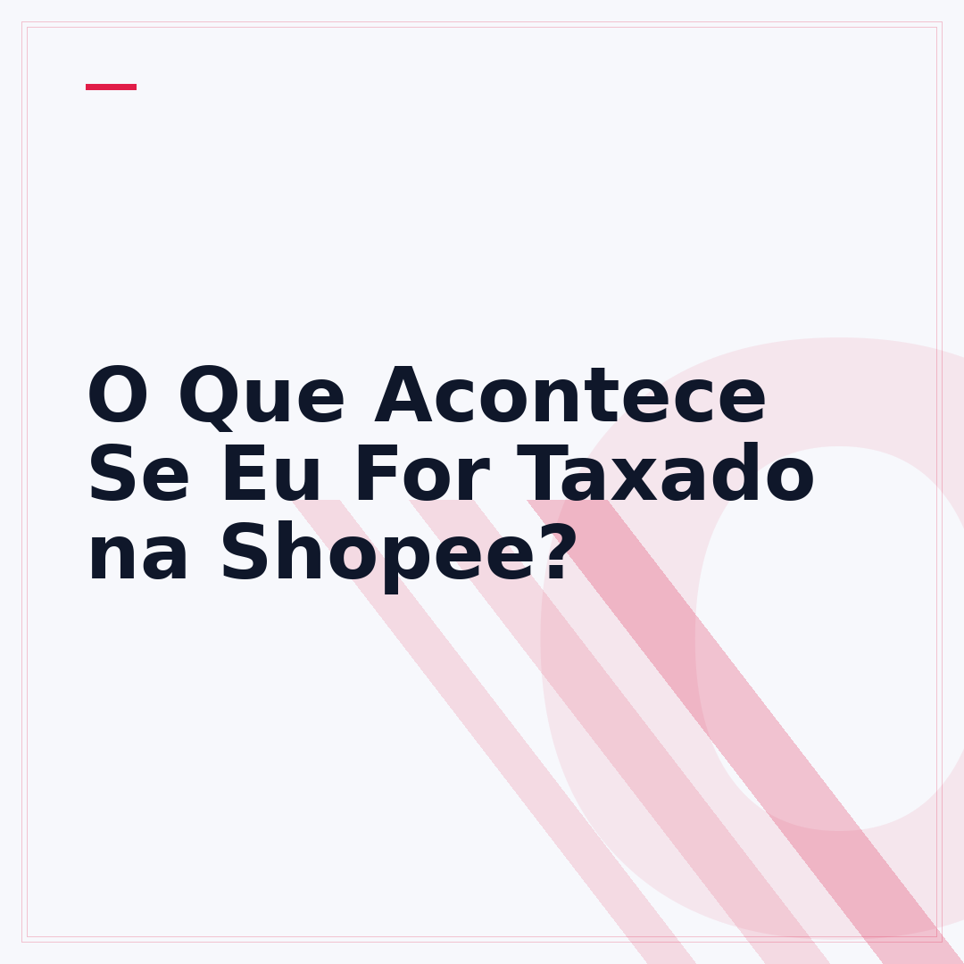 O Que Acontece Se Eu For Taxado na Shopee?